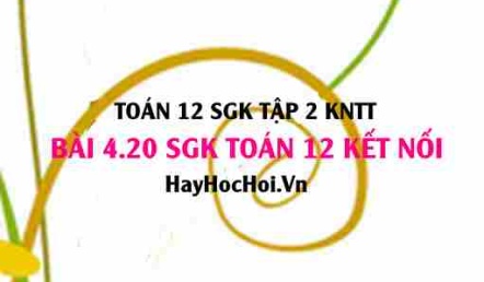 Bài 4.20 SGK Toán 12 tập 2 Kết nối tri thức